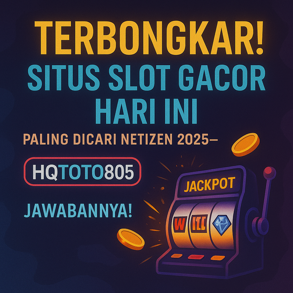 Terbongkar! Situs Slot Gacor Hari Ini Paling Dicari Netizen 2025 – HQTOTO805 Jawabannya!