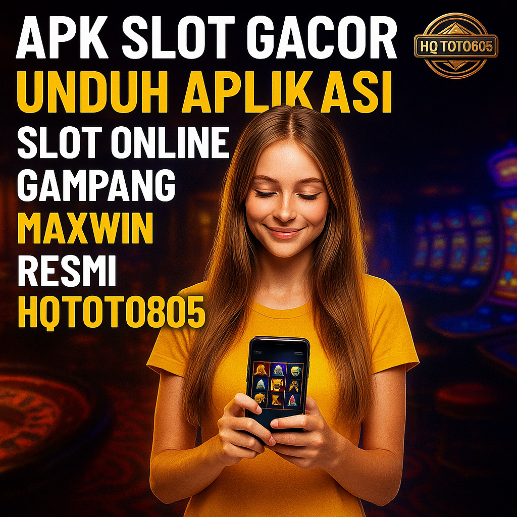APK Slot Gacor: Unduh Aplikasi Slot Online Gampang Maxwin Resmi HQTOTO805