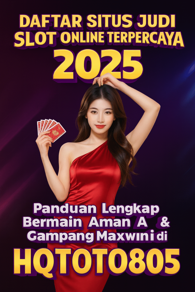 Daftar Situs Judi Slot Online Terpercaya 2025 Panduan Lengkap Bermain Aman & Gampang Maxwin di HQTOTO805