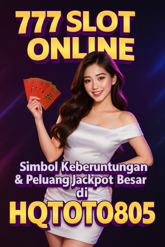 777 Slot Online 2025 Simbol Keberuntungan & Peluang Jackpot Besar di HQTOTO805