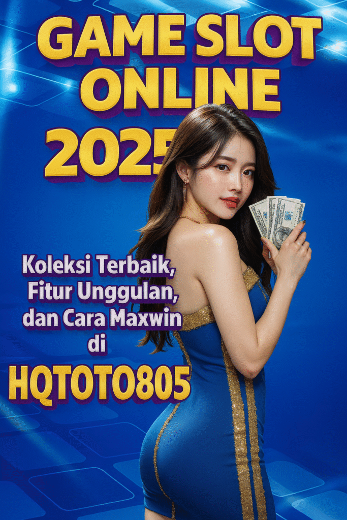 Game Slot Online 2025 Koleksi Terbaik, Fitur Unggulan, dan Cara Maxwin di HQTOTO805