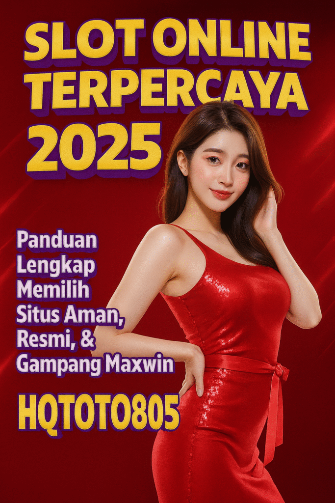 Slot Online Terpercaya 2025 Panduan Lengkap Memilih Situs Aman, Resmi, & Gampang Maxwin di HQTOTO805