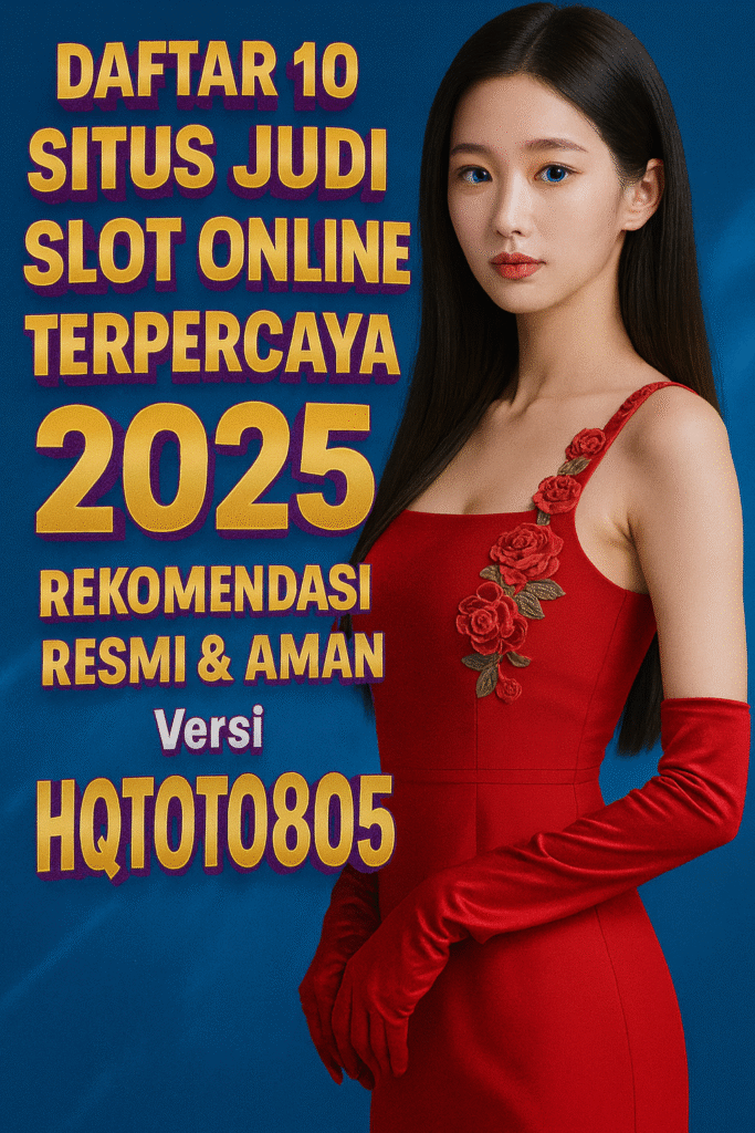 Daftar 10 Situs Judi Slot Online Terpercaya 2025 Rekomendasi Resmi & Aman Versi HQTOTO805
