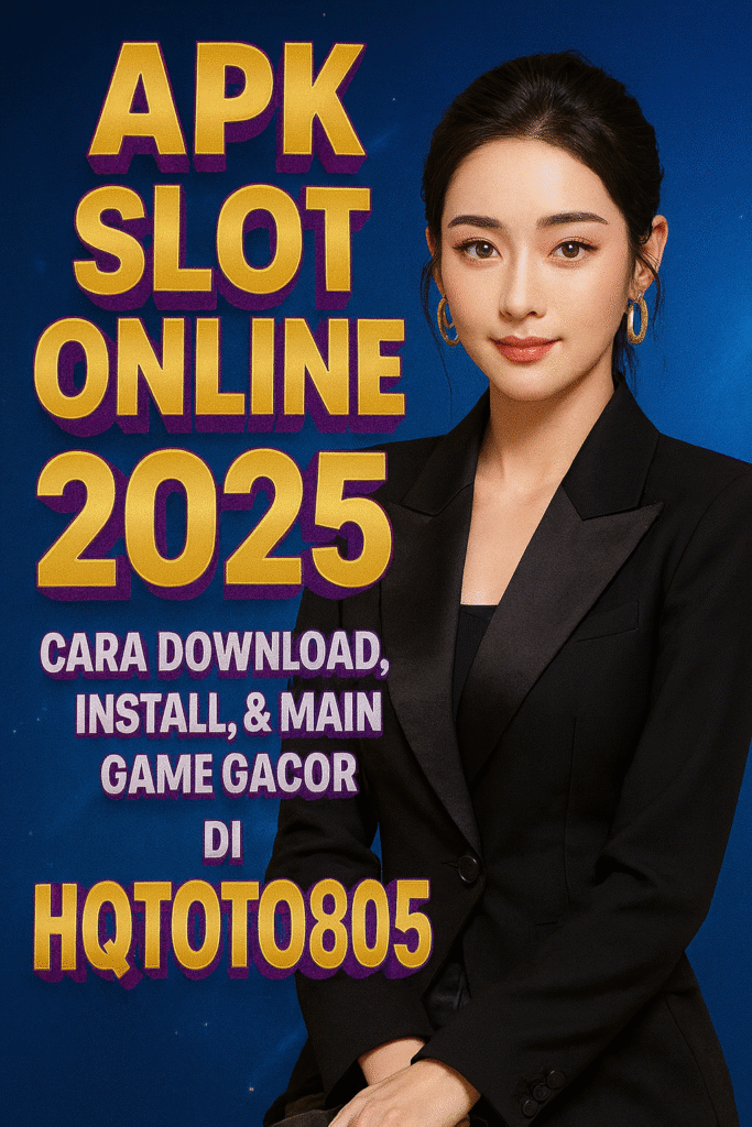 APK Slot Online 2025 Cara Download, Instal, & Main Game Gacor di HQTOTO805