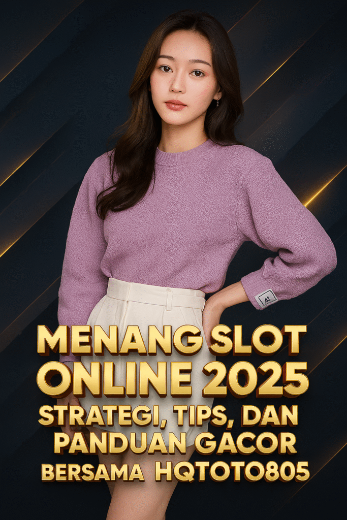 Menang Slot Online 2025 Strategi, Tips, dan Panduan Gacor Bersama HQTOTO805