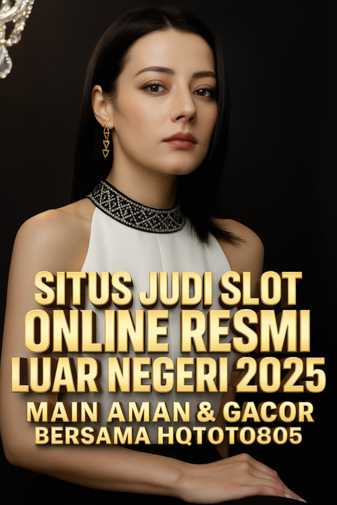 Situs Judi Slot Online Resmi Luar Negeri 2025 Main Aman & Gacor Bersama HQTOTO805