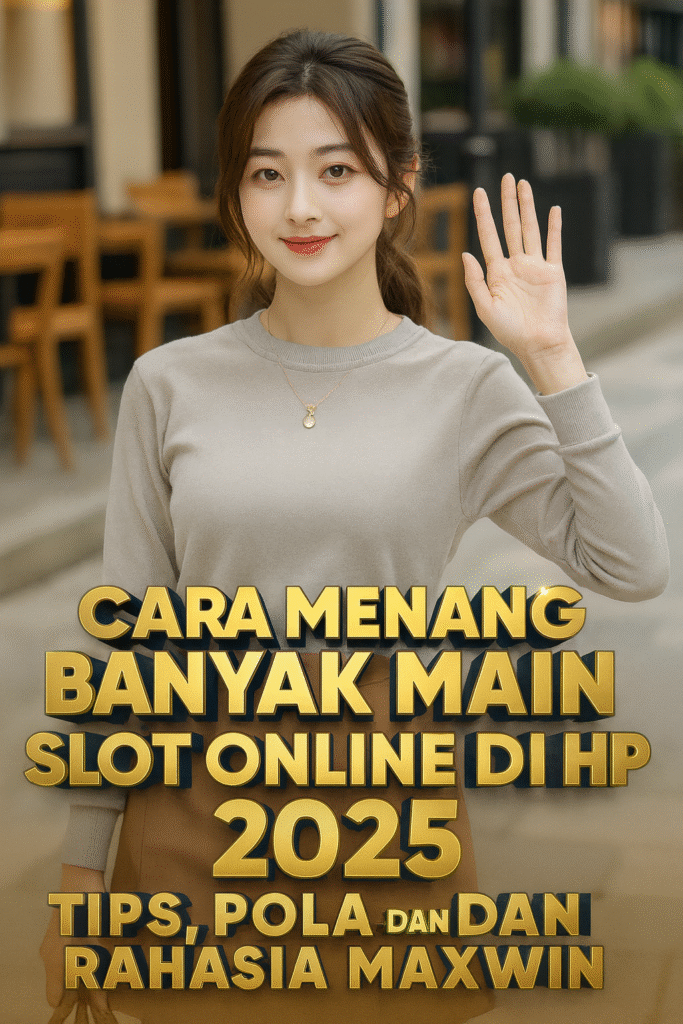 Cara Menang Banyak Main Slot Online di HP 2025 Tips, Pola, dan Rahasia Maxwin di HQTOTO805