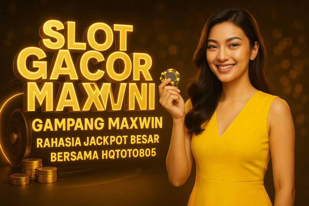 Slot Gacor Hari Ini Gampang Maxwin Rahasia Jackpot Besar Bersama HQTOTO805