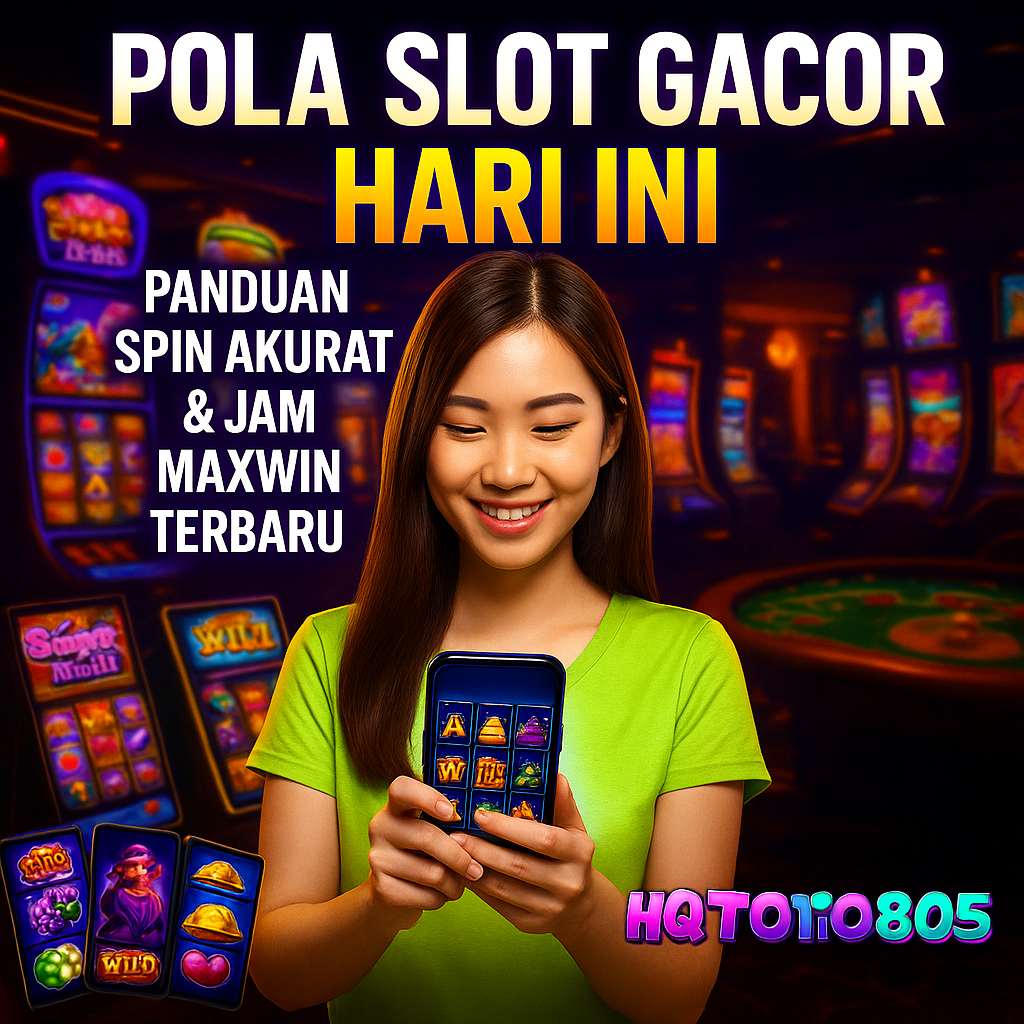 Pola Slot Gacor Hari Ini: Panduan Spin Akurat & Jam Maxwin Terbaru Bersama HQTOTO805