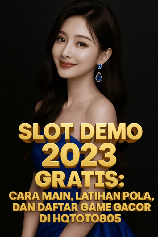 Slot Demo 2023 Gratis Cara Main, Latihan Pola, dan Daftar Game Gacor di HQTOTO805
