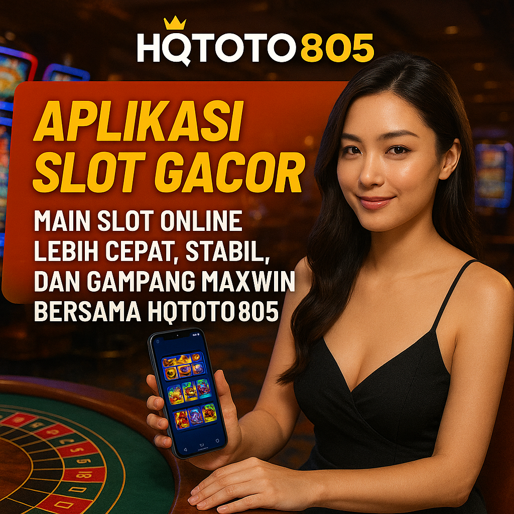 Aplikasi Slot Gacor: Main Slot Online Lebih Cepat, Stabil, dan Gampang Maxwin Bersama HQTOTO805