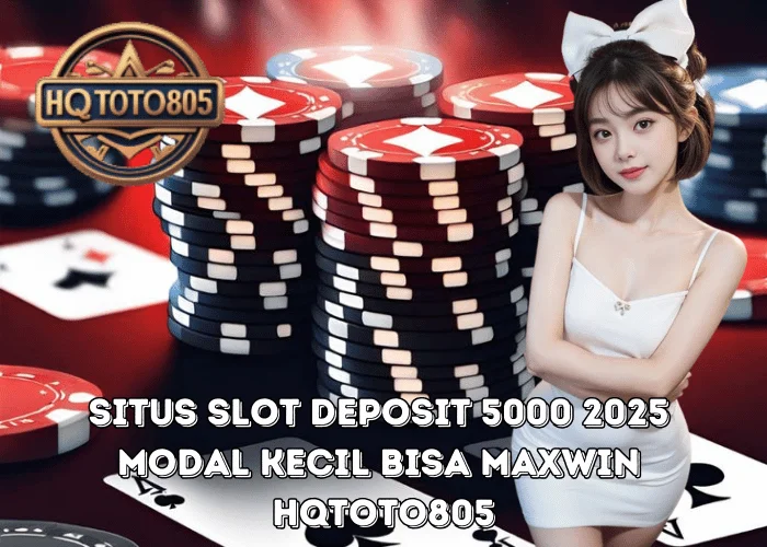 Situs Slot Deposit 5000 2025 Modal Kecil Bisa Maxwin di HQTOTO805