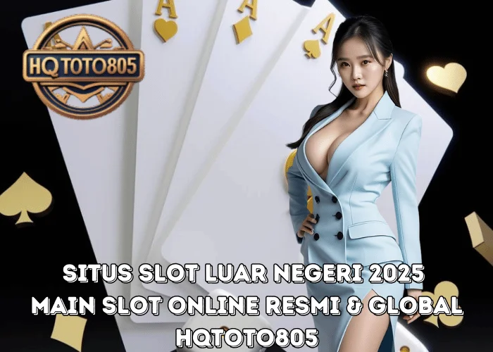Situs Slot Luar Negeri 2025 Main Slot Online Resmi & Global di HQTOTO805