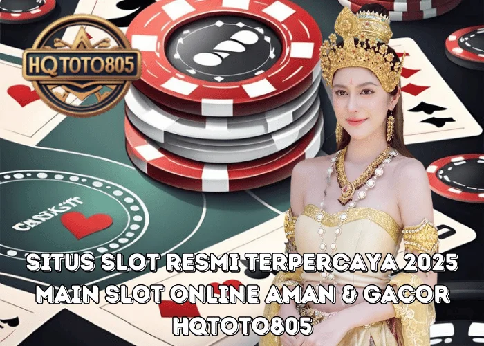 Situs Slot Resmi Terpercaya 2025 Main Slot Online Aman & Gacor di HQTOTO805