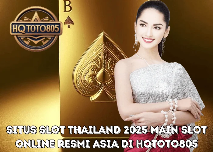Situs Slot Thailand 2025 Main Slot Online Resmi Asia di HQTOTO805