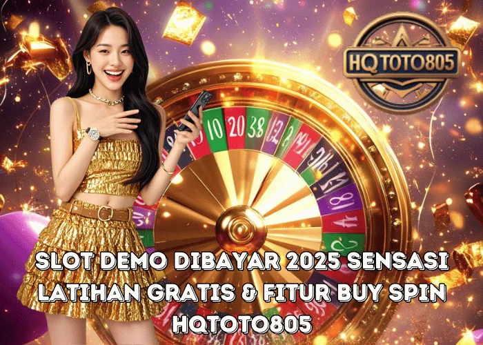 Slot Demo Dibayar 2025 Sensasi Latihan Gratis & Fitur Buy Spin di HQTOTO805