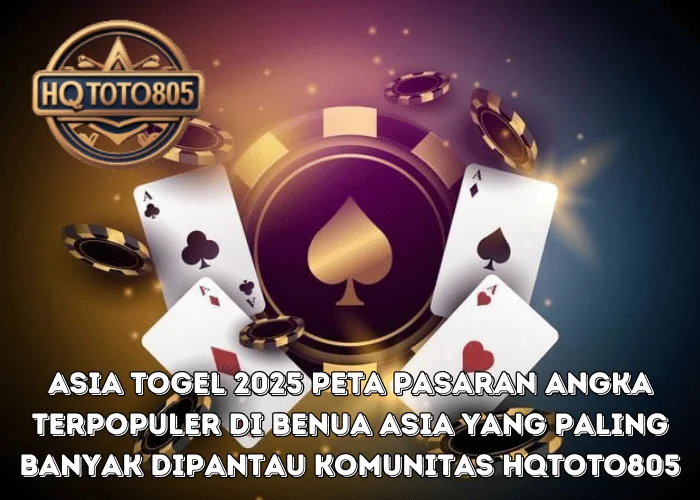 Asia Togel 2025 Peta Pasaran Angka Terpopuler Di Benua Asia Yang Paling Banyak Dipantau Komunitas HQTOTO805