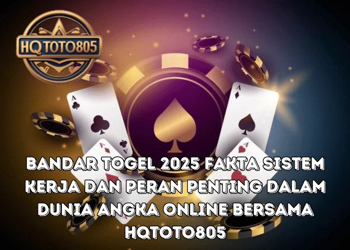 Bandar Togel 2025 Fakta Sistem Kerja Dan Peran Penting Dalam Dunia Angka Online Bersama HQTOTO805