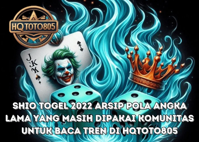 Shio Togel 2022 Arsip Pola Angka Lama Yang Masih Dipakai Komunitas Untuk Baca Tren Di HQTOTO805