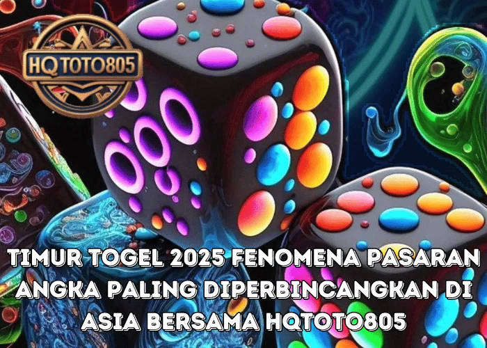 Timur Togel 2025 Fenomena Pasaran Angka Paling Diperbincangkan Di Asia Bersama HQTOTO805