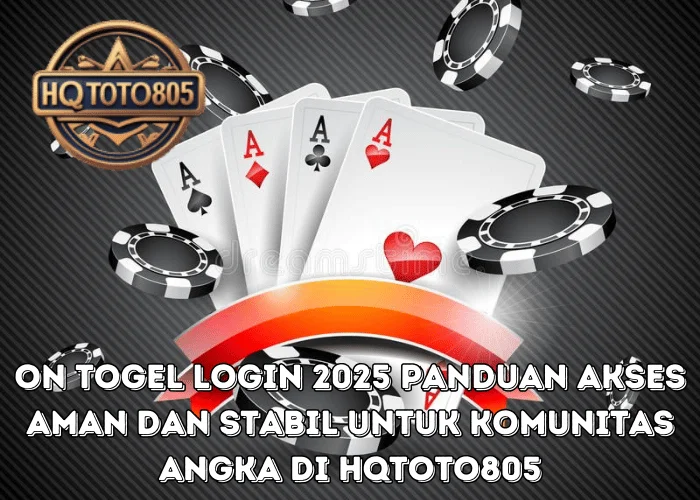 On Togel Login 2025 Panduan Akses Aman Dan Stabil Untuk Komunitas Angka Di HQTOTO805