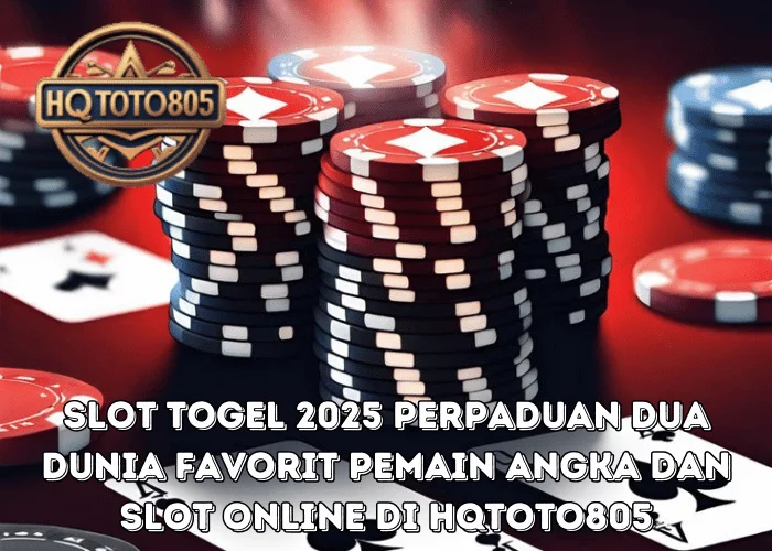 Slot Togel 2025 Perpaduan Dua Dunia Favorit Pemain Angka Dan Slot Online Di HQTOTO805